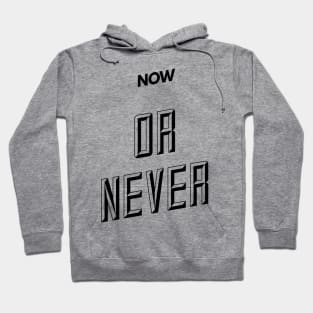 now or never Hoodie